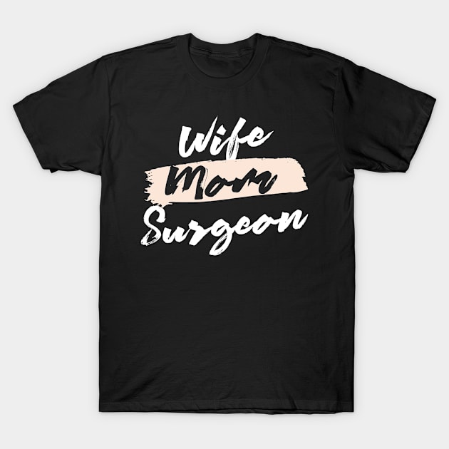 Cute Wife Mom Surgeon Gift Idea T-Shirt by BetterManufaktur